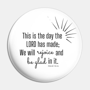 This is the day the Lord has made. Psalm 118.24 Pin