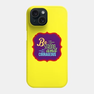 Be Strong And Courageous Phone Case