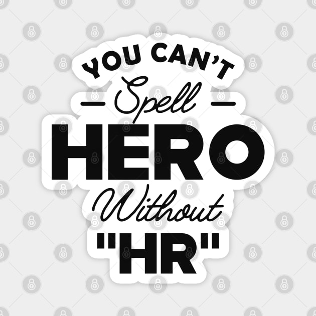 HR - You can't spell Hero without " HR " Magnet by KC Happy Shop