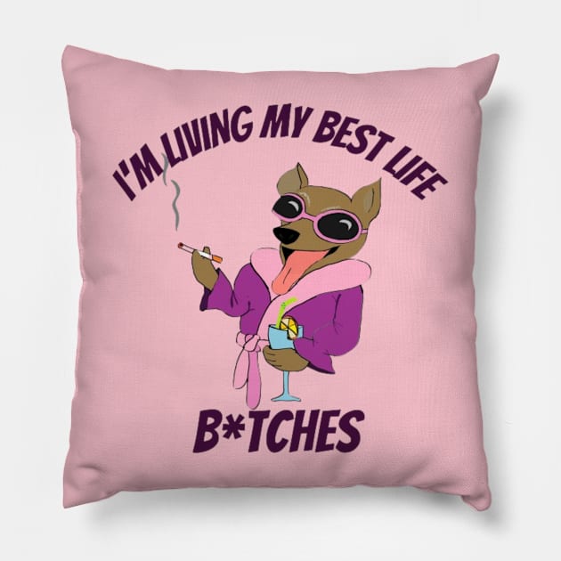 I'M LIVING MY BEST LIFE b!TCHES Pillow by Alexander S.