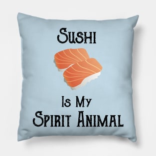 Sushi is My Spirit Animal Pillow