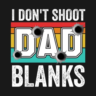 I Don't Shoot Blanks dad est 2024 T-Shirt