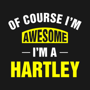 Of Course I'm Awesome, I'm A Hartley, Hartley Family Name T-Shirt