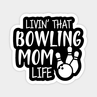 Bowling Mom - Livin' that bowling mom life Magnet