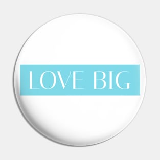Love Big - Blue Pin