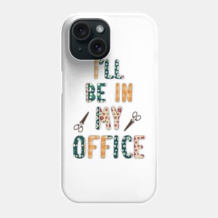 I Will be in my Office Phone Case