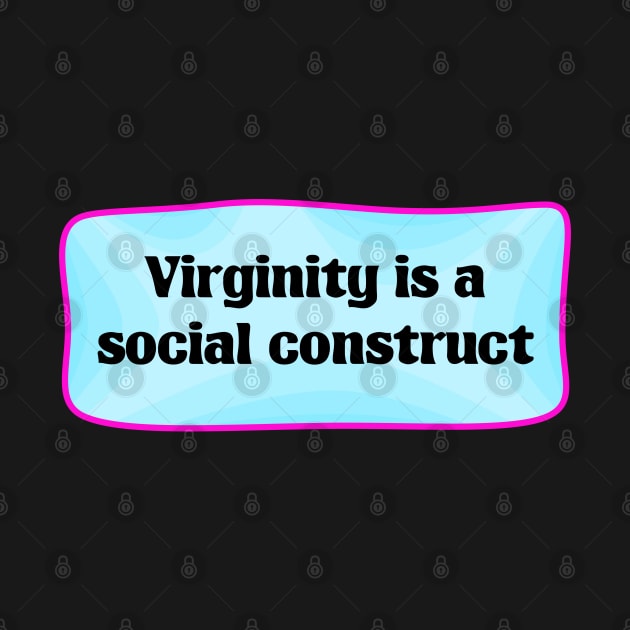 Virginity Is A Social Construct by Football from the Left