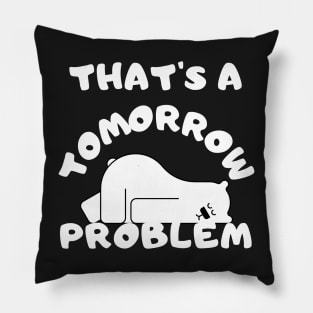 That's a tomorrow problem Pillow