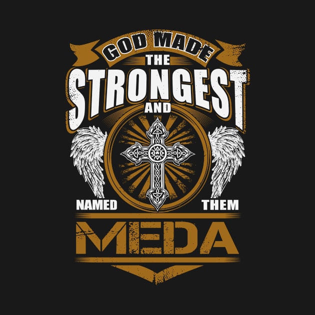Meda Name T Shirt - God Found Strongest And Named Them Meda Gift Item by reelingduvet