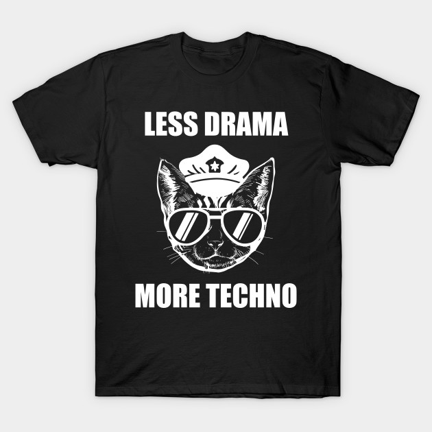 Less Drama More Techno Rave Festival Raver Cat Cop Rave T