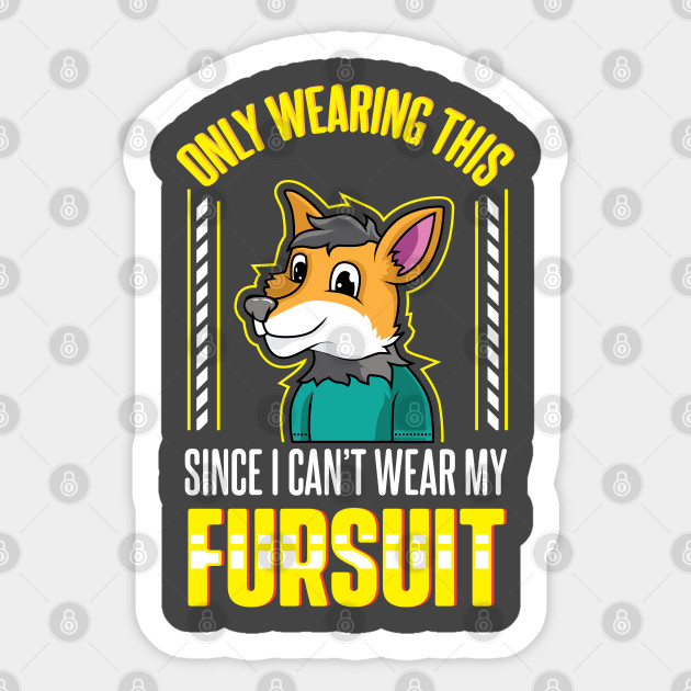 Only Wearing This Since I Can't Wear My Fursuit Cute Furry - Furry Fandom Furry Fursona Animal F - Sticker