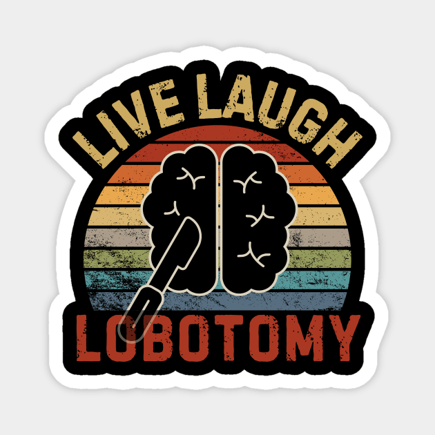Live Laugh Lobotomy Magnet by The WYLD Tribe