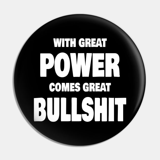 With Great Power Comes Great Bullshit Quote Pin by Axiomfox