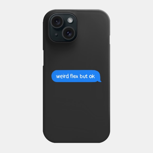 Weird flex but ok Phone Case by cmxcrunch