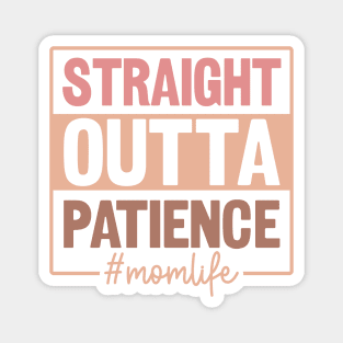 Straight outta patience; mom; mom life; mother; mother's day; mama; funny; humor; kids; children; gift for mom; sarcastic; sassy; no patience; Magnet