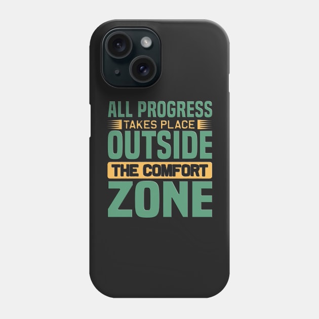 all progress takes place outside the comfort zone Phone Case by masterpiecesai