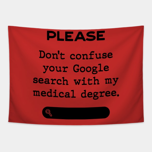 Please don't confuse your Google search with my medical degree Tapestry by Inspire Creativity