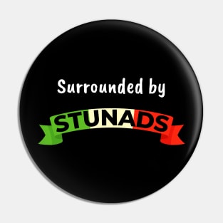 Funny Saying - Surrounded by Stunads Pin