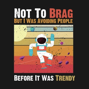 i was a avoiding people before it was trendy T-Shirt