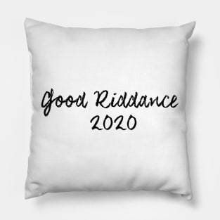 Good Riddance 2020 Pillow