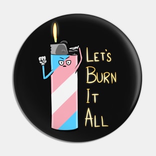 Let's Burn It All Pin