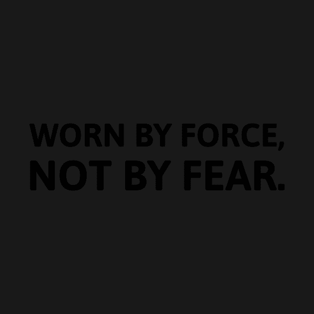 Worn By Force, Not By Fear. by mikepod