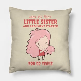 Worlds Best Little Sister and Argument Starter, For 50 Years! for sisters quotes Pillow