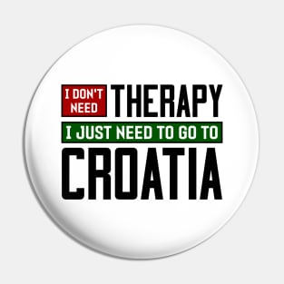 I don't need therapy, I just need to go to Croatia Pin