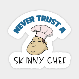 Chef Gift Never Trust A Skinny Chef Magnet