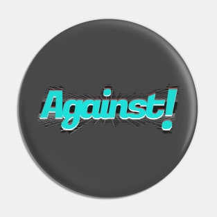 Against ! Pin