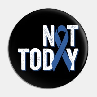 Not Today | Colorectal Cancer Awareness Pin