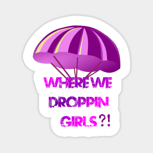 Where We Droppin Girls Magnet