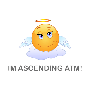 Im Ascending ATM! T-Shirt