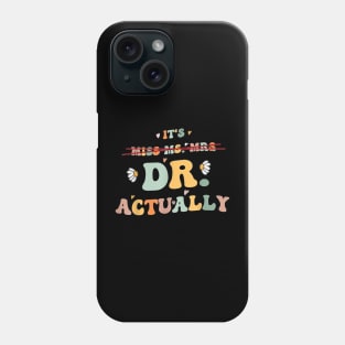 It's Miss Ms Mrs Dr Actually, Doctor Appreciation Graduation T-Shirt Phone Case