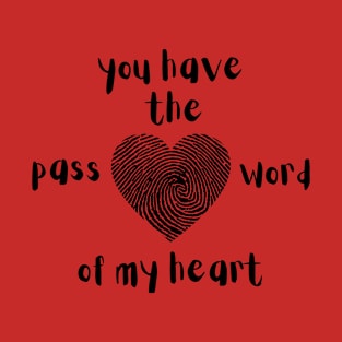 you have the password of my heart T-Shirt