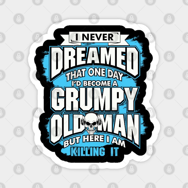 I Never Dreamed, Grumpy Old Man Magnet by The Printee Co