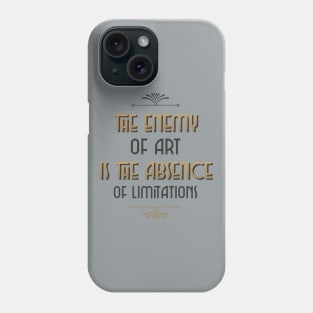 The Enemy Of Art Is The Absence Of Limitations Phone Case