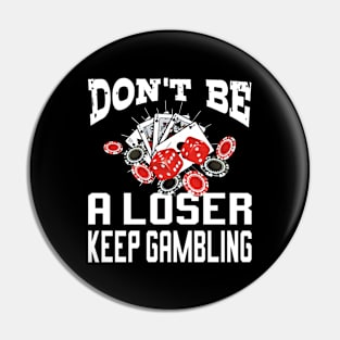 funny don't be a loser keep gambling Pin