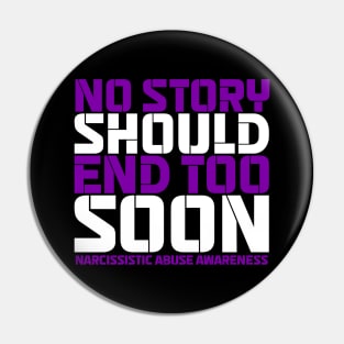 No Story Should End Too Soon Narcissistic Abuse Awareness Pin