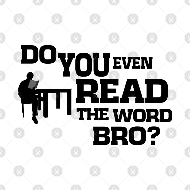 Do You Even Read The Word Bro by CalledandChosenApparel