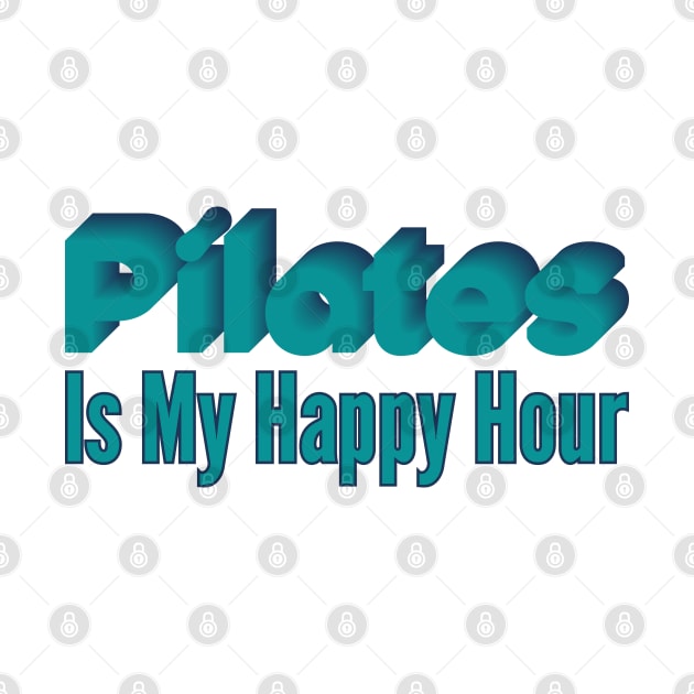 Pilates Is My Happy Hour - Pilates Lover - Pilates Addict by Pilateszone