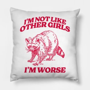 I'm Not Like Other Girls I'm Worse Shirt, Funny Raccoon Meme Pillow