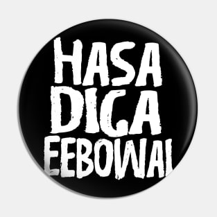 Hasa Diga Eebowai Pin