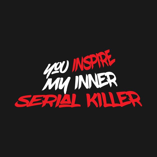 Inspire Serial Killer Funny Creepy Scary by Mellowdellow