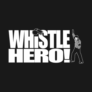 Whistle Hero! T-Shirt
