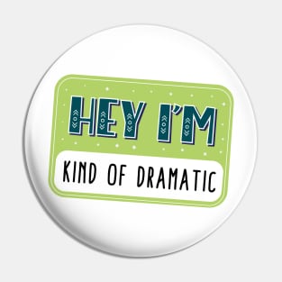 Hey I'm kind of dramatic Pin