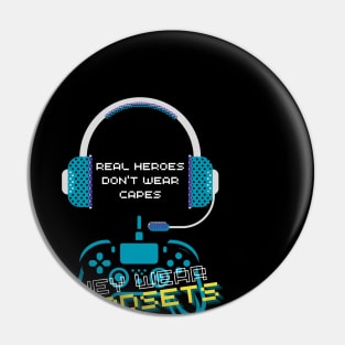Video gamer real heroes don't wear capes they wear headsets Pin