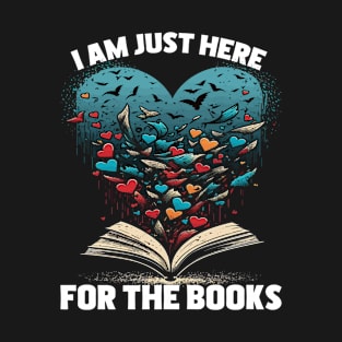 Book - I Am Just Here For The Books T-Shirt