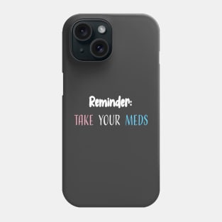 Reminder: Take Your Meds Phone Case