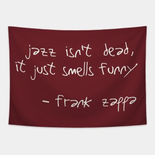 Jazz Isn't Dead, It Just Smells Funny  -  Frank Zappa Quote Tapestry